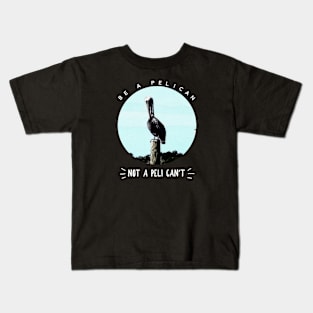 Be a Pelican Kids T-Shirt